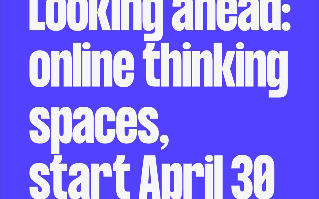 Agora Now’s Thinking Spaces